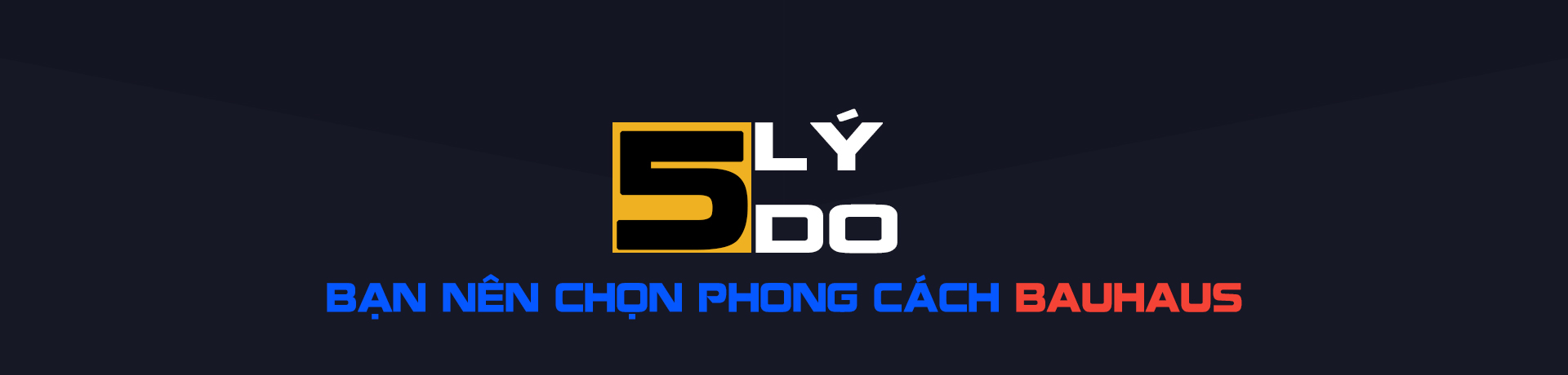 5 Lý Do Thuyết Phục Để Chọn Phong Cách Bauhaus Cho Không Gian Sống Của Bạn